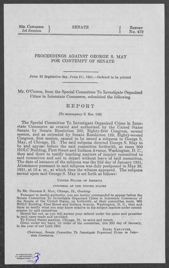 First page of Senate Report No. 472, 82d Congress, 1st Session, headed "Proceedings against George S. May for contempt of Senate," ordered to be printed June 25 (legislative day, June 21), 1951; Mr. O'Conor, from the Special Committee to Investigate Organized Crime in Interstate Commerce, submits the report.