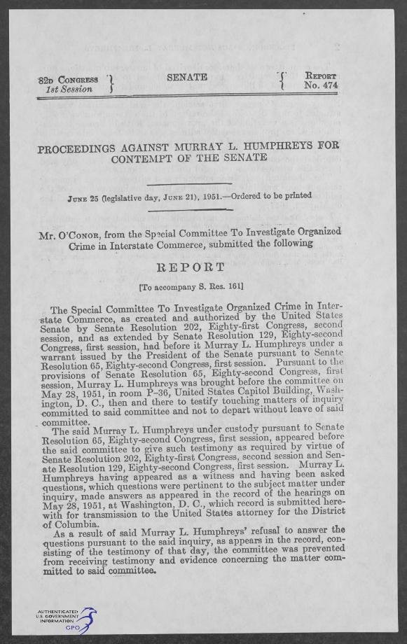First page of Senate Report No. 474, 82d Congress, 1st Session, headed "Proceedings against Murray L. Humphreys for contempt of the Senate," ordered to be printed June 25 (legislative day, June 21), 1951; Mr. O'Conor, from the Special Committee to Investigate Organized Crime in Interstate Commerce, submits the report.