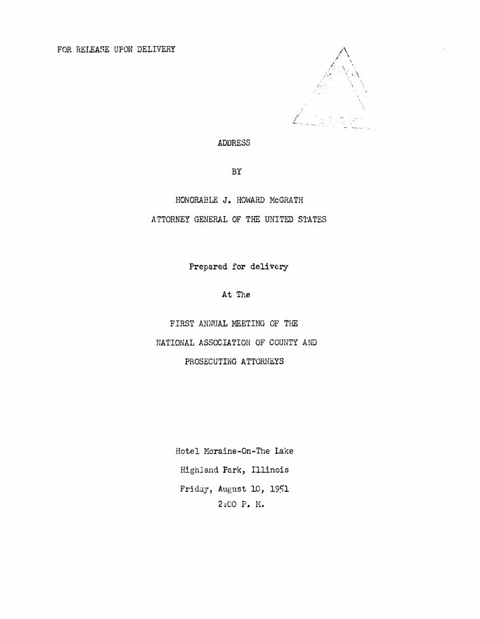 Typed title page marked For release upon delivery: Address by Honorable J. Howard McGrath, Attorney General of the United States, prepared for delivery at the first annual meeting of the National Association of County and Prosecuting Attorneys, Hotel Moraine-On-The Lake, Highland Park, Illinois, Friday, August 10, 1951
