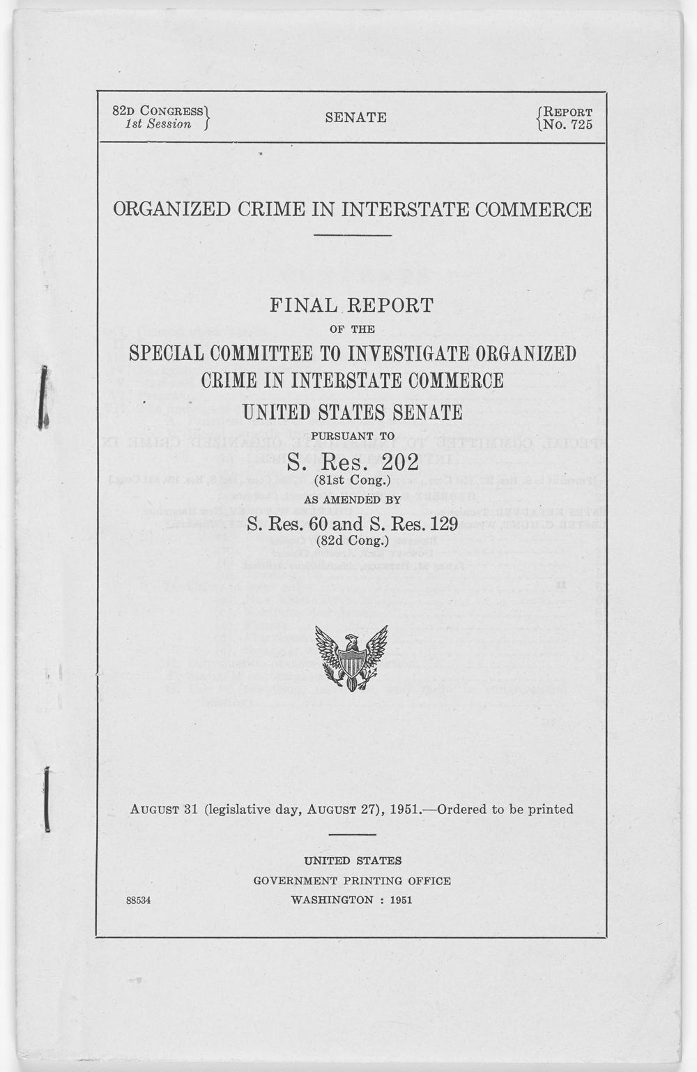 Printed title page of Senate Report No. 725, 82d Congress, 1st Session: Organized Crime in Interstate Commerce, Final Report of the Special Committee to Investigate Organized Crime in Interstate Commerce, ordered printed August 31, 1951.